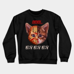 Kiten CHCHCH MEOW MEOW MEOW  Jason Voorhees mack T shirt Crewneck Sweatshirt